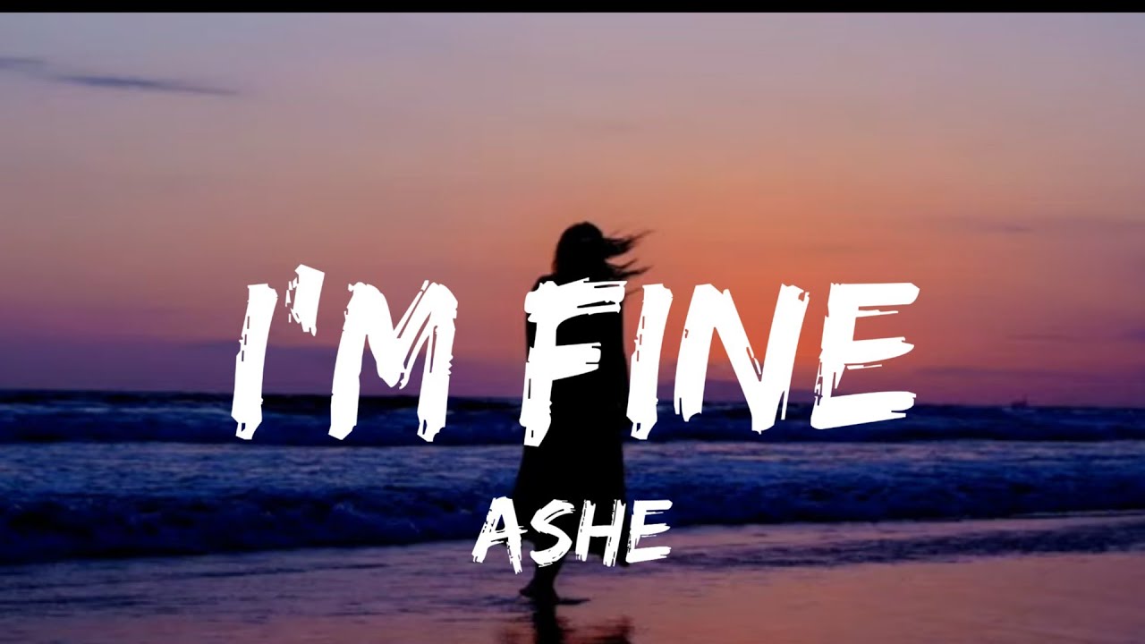 Ashe I'm Fine (lyrics) YouTube