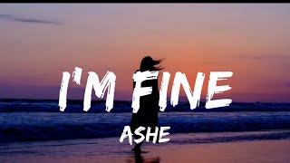 Ashe - I'm Fine (lyrics)