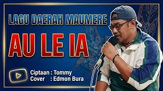 LAGU DAERAH MAUMERE || AU LE IA || CIPT. TOMMY || COVER BY. EDMON BURA