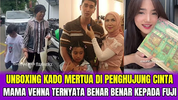 UNBOXING KADO MERTUA DI PENGHUJUNG CINTA❗MAMA VENNA TERNYATA BENAR BENAR KEPADA FUJI‼️