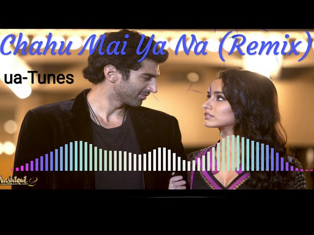 Chahu Mai Ya Na Remix || Aashiqui 2 || Dj Remix || ua-Tunes class=