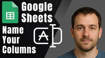 How to Name Columns in Google Sheets (2025 Tutorial)
