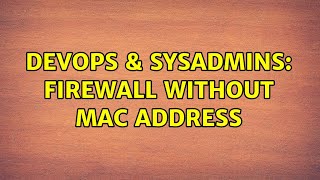 DevOps & SysAdmins: Firewall without MAC address (3 Solutions!!) Profile