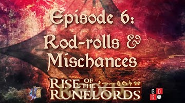 Rise of the Runelords Redux Episode 6: Rod-rolls & Mischances