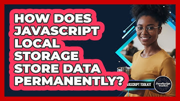 How Does JavaScript Local Storage Store Data Permanently? - JavaScript Toolkit