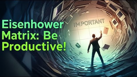 The Eisenhower Matrix: How to Stop Being Busy and Start Being Productive