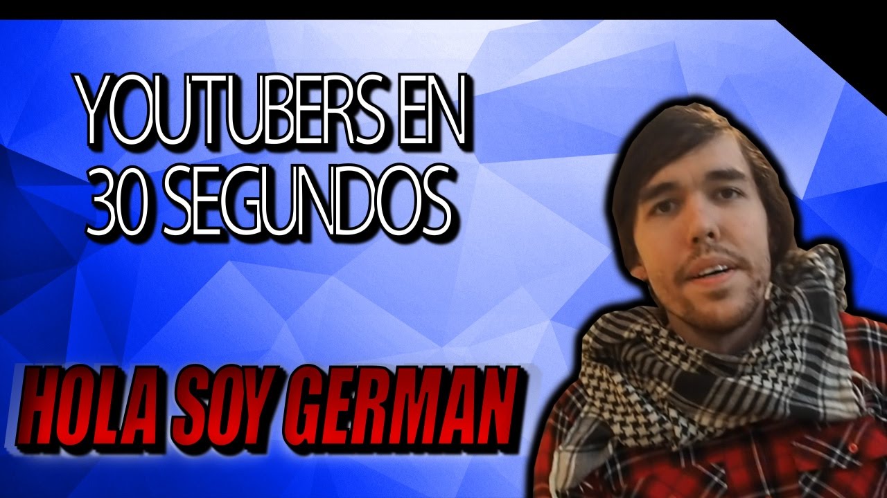 HOLA SOY GERMAN EN 30 SEGUNDOS - YouTube