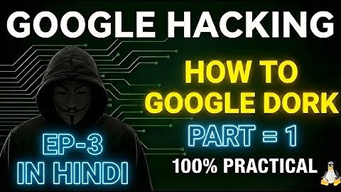Google Hacking or Dorking (Part-1) | Secret of the Web | Ethical Hacking in Hindi 2025