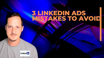 3 Linkedin Ads Mistakes To Avoid - Costly Linkedin Ads Mistakes You Don