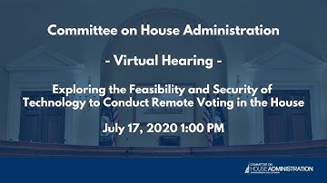 Exploring the Feasibility & Security of Tech to Conduct Remote Voting in the House (EventID=110900)