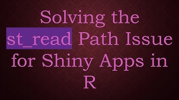Solving the st_read Path Issue for Shiny Apps in R