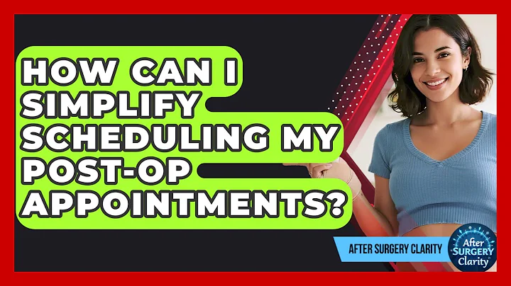 How Can I Simplify Scheduling My Post-op Appointments? - After Surgery Clarity