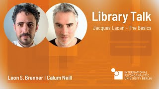 Library Talk | Jacques Lacan – The Basics | Leon Brenner and Calum Neill