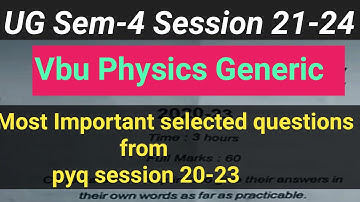 Vbu Physics Generic most important selected questions for Sem-4 session 21-24