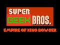 Geek studios super geek bros empire of king bowser