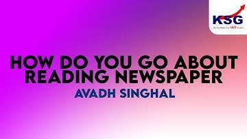 How do you go about reading newspaper | Avadh Singhal | AIR 62 | Topper