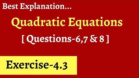 Chapter 4 - Quadratic Equations Exercise- 4.3 Ques 6,7 & 8 NCERT SOLUTION FOR CLASS 10 MATHS