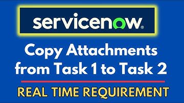 Copy Attachment From One Task To Other | ServiceNow Realtime Requirement