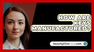How Are Keys Manufactured? - SecurityFirstCorp.com