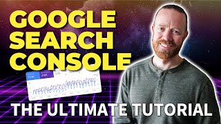 The Ultimate Google Search Console Tutorial: Introduction & Features