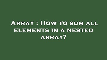 Array : How to sum all elements in a nested array?