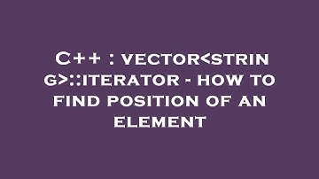 C++ : vector string ::iterator - how to find position of an element