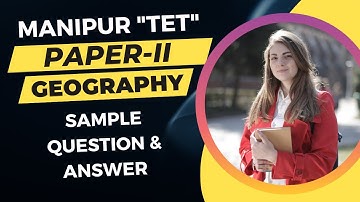MANIPUR_TET | PAPER-II, GEOGRAPHY | SAMPLE QUESTION AND ANSWER