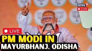 PM Modi Rally In Mayurbhanj, Odisha LIVE | PM Modi LIVE | PM Modi Speech LIVE | PM Modi News | N18L