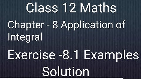 Ncert Class 12 Maths Chapter - 8 Application Of Integral || Exercise - 8.1 Examples solution ||