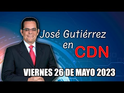 JOSÉ GUTIÉRREZ EN CDN - 26 DE MAYO 2023