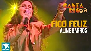 Video thumbnail of "Aline Barros - Fico Feliz (Ao Vivo) - DVD Canta Rio 99"