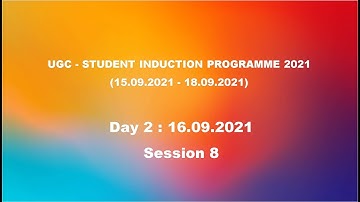 UGC - Student Induction Programme 2021 - Session 8