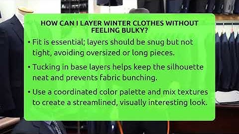 How Can I Layer Winter Clothes Without Feeling Bulky? - The Sharp Dressed Gent