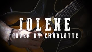 JOLENE (Dolly Parton) - Cover by Charlotte (feat. Jules and CHEST)