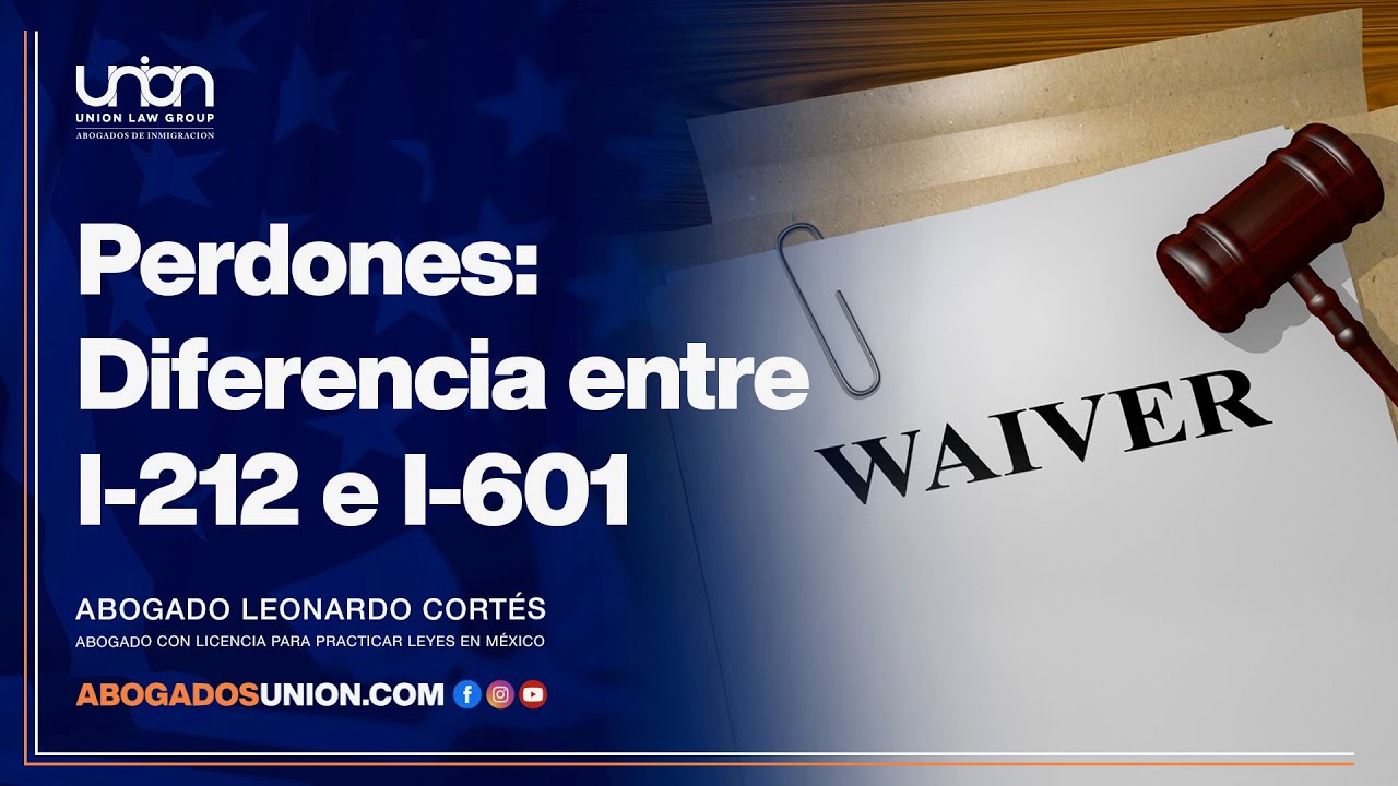 Perdones: Diferencia entre I-212 e I-601