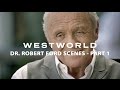 Westworld Scenes Of Dr Robert Ford Part 1 