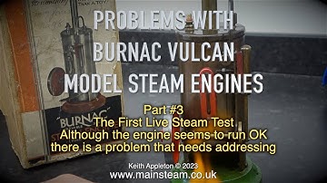 PROBLEMS WITH BURNAC VULCAN MODEL STEAM ENGINES - PART #3