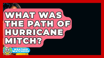 What Was The Path Of Hurricane Mitch? - Weather Watchdog