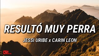 Jessi Uribe, Carin Leon - Resultó Muy Perra Me Dejó Solito (Letras)?