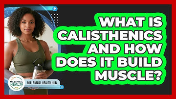 What Is Calisthenics And How Does It Build Muscle? - Millennial Health Hub