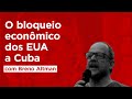 O que é o bloqueio dos EUA a Cuba? | Breno Altman