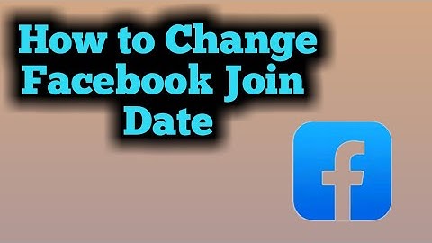 How to Change Facebook Join Date 2023