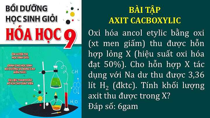 Oxi hóa 9 2g ancol etylic nguyên chất thành ch3cooh năm 2024