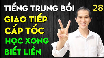 Tiếng Trung bồi giao tiếp cấp tốc. Bài 28