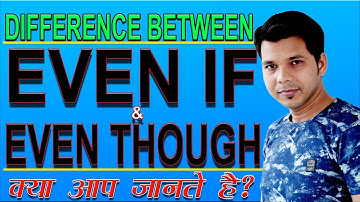 DIFFERENCE BETWEEN EVEN IF AND EVEN THOUGH