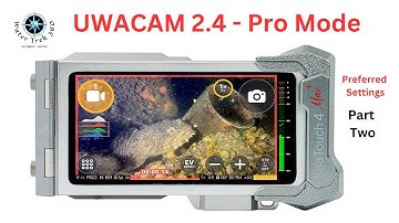 UWACAM 2.4 - Preferred Settings in Pro Mode  - PART 2