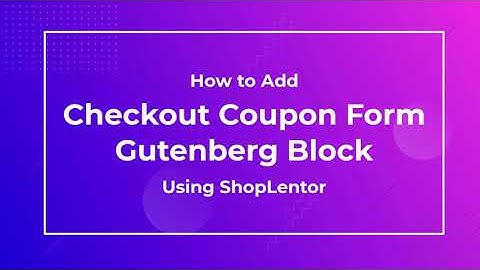 How to Add Checkout Coupon Form Gutenberg Block Using the ShopLentor (formerly WooLentor)