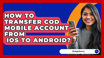 How To Transfer COD Mobile Account From   iOS To Android? - Be App Savvy