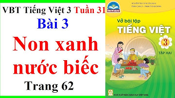 Vở Bài Tập Tiếng Việt Lớp 3 Tuần 31 | Bài 3 Non Xanh Nước Biếc | Trang 62 | Chân Trời Sáng Tạo