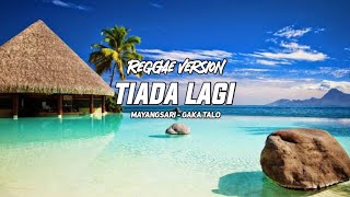 REGGAE SLOW  🌴 TIADA LAGI || MAYANGSARI 🌴 REGGAE 2024 @GakaTalo